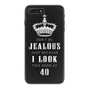 Don't Be Jealous Just Because Look This Good At 40 iPhone 7 Plus Case