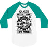 Cancer Hated By Many Wanted By Plenty 3/4 Sleeve Shirt