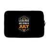 Legends are born in July Laptop sleeve