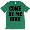 Come At Me Bro T-Shirt