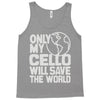 only my cello will save the world Tank Top