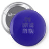it's not me it's you girls Pin-back button
