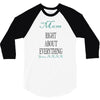mom right about everything since xxxx 3/4 Sleeve Shirt