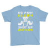 no pain no gain shut up and train Youth Tee