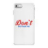 Don't Bother Me iPhone 7 Case