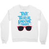 time to go tropical awesome paradise Crewneck Sweatshirt