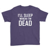 i sleep when im dead Youth Tee