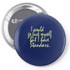 i would go fuck myself but i have standards Pin-back button