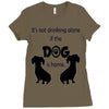 I'S NOT DRINKING ALONE IF DOG IS HOME. Ladies Fitted T-Shirt
