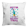 birthday troll sister Throw Pillow