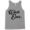 what ever Tank Top