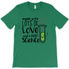 Made With Lots Of Love And a Little Science T-Shirt