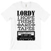 Lordy, I Hope There Are Tapes. T-Shirt