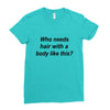 who needs hair ash grey Ladies Fitted T-Shirt