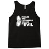 pickles are cucumbers soaked in evil Tank Top