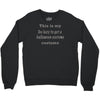 too lazy to get a halloween costume Crewneck Sweatshirt