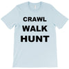 crawl walk hunt T-Shirt