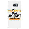 I Have Two Titles Dad And Arborist And I Rock Them Both Samsung Galaxy S7 Edge