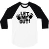 let me out (2) 3/4 Sleeve Shirt