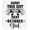 sorry this guy is already taken by a super sexy  october girl Mousepad