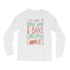 i just want to drink wine &amp; bake christmas cookies Long Sleeve Shirts