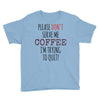 quitting coffee Youth Tee