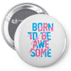 BORN TO BE AWESOME Pin-back button