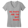 no pants are the best pants Women's V-Neck T-Shirt