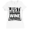 Just One More Wine I Promise Ladies Fitted T-Shirt