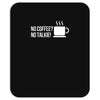 no coffee no talkie Mousepad