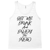 Get Me Drunk And Enjoy The Show Tank Top