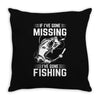 If I've Gone Missing Fishing Throw Pillow