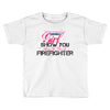 Move Over Boys Let This Girl Show You How To Be A Firefighter Toddler T-shirt