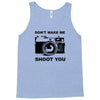 don't make me shoot you Tank Top