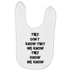 THEY DONT KNOW THAT WE KNOW THEY KNOW WE KNOW Baby Bibs