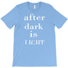 after dark is light T-Shirt