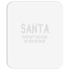 santa doesn't believe in you either Mousepad