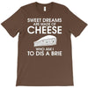 sweet dreams are made of cheese T-Shirt