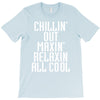 Chillin Out Maxin Relaxin All Cool T-Shirt