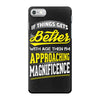 If Things Gets Better With Age Then I Am Approaching Magnificence iPhone 7 Case