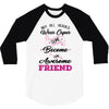 Not All Heroes Wear Capes Some Become An Awesome Friend 3/4 Sleeve Shirt