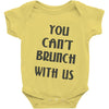 you can't brunch with us girls Baby Onesie