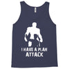 I Have A Plan Attack Tank Top