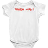 finish him Baby Onesie