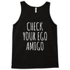 check your ego amigo Tank Top