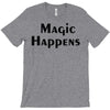 magic happens T-Shirt