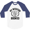 my weekend is all booked 3/4 Sleeve Shirt