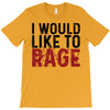 I WOULD LIKE TO RAGE T-Shirt