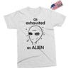 As Exhausted As Alien Exclusive T-shirt