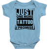 Just One More Tattoo I Promise Baby Onesie